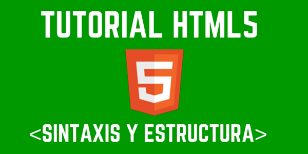 La sintaxis y la estructura en html5